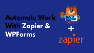 Automate work using WPForms & Zapier